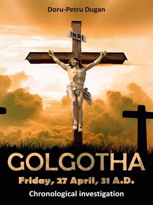 cover image of GOLGOTHA — Friday, 27 April, 31 A.D.